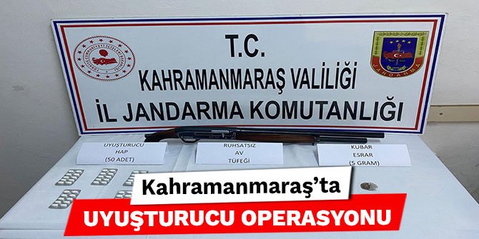 Kahramanmaraş'ta uyuşturucu operasyonu