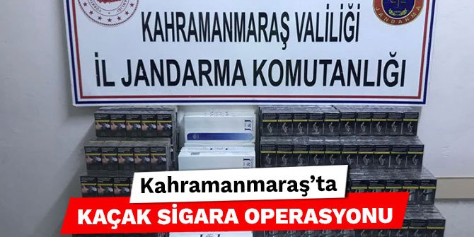 Kahramanmaraş’ta kaçak sigara operasyonu