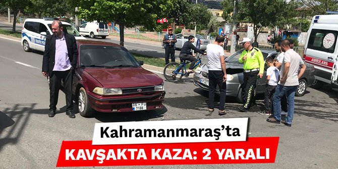 Kahramanmaraş’ta kavşakta kaza: 2 yaralı