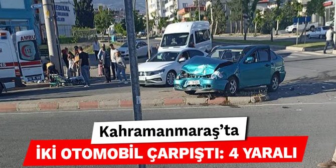 Kahramanmaraş’ta iki otomobil çarpıştı: 4 yaralı