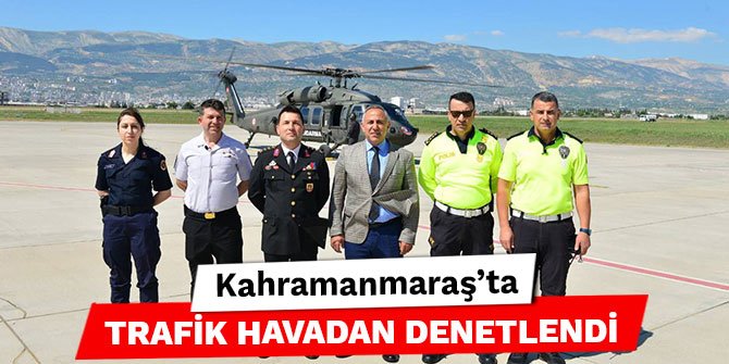 Kahramanmaraş’ta trafik havadan denetlendi