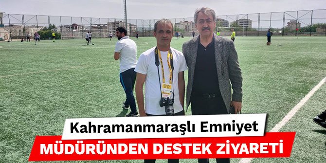 Kahramanmaraşlı Emniyet Müdüründen destek ziyareti