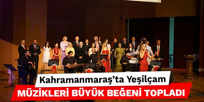 Kahramanmaraş'ta Yeşilçam Müzikleri büyük beğeni topladı