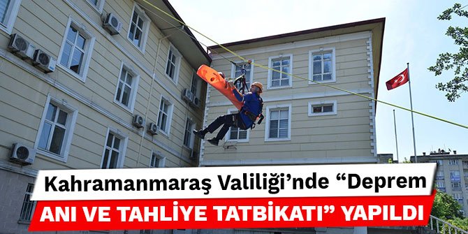 Kahramanmaraş Valiliği'nde “Deprem Anı Ve Tahliye Tatbikatı” yapıldı