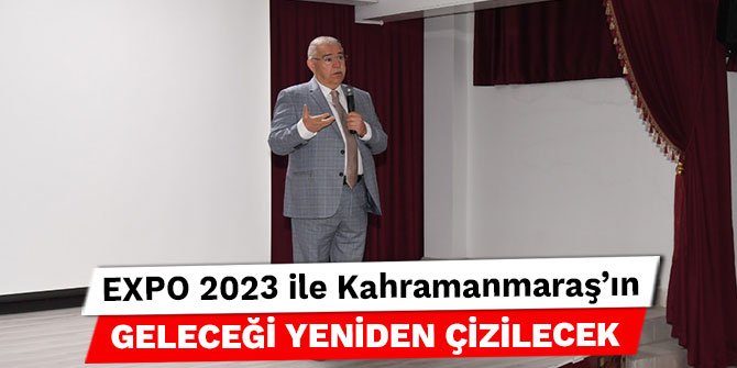 Başkan Mahçiçek: EXPO 2023 ile Kahramanmaraş’ın geleceği yeniden çizilecek