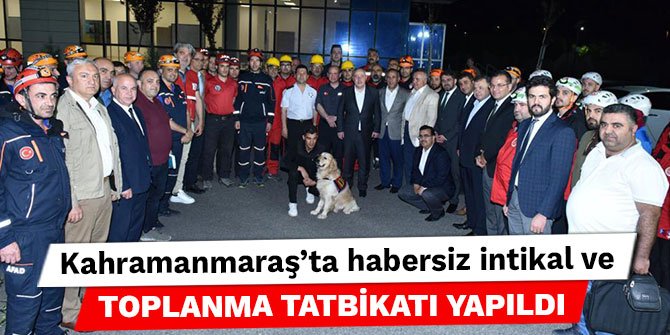 Kahramanmaraş’ta habersiz intikal ve toplanma tatbikatı yapıldı