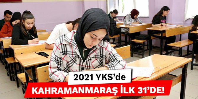 2021 YKS'de Kahramanmaraş ilk 31'de!