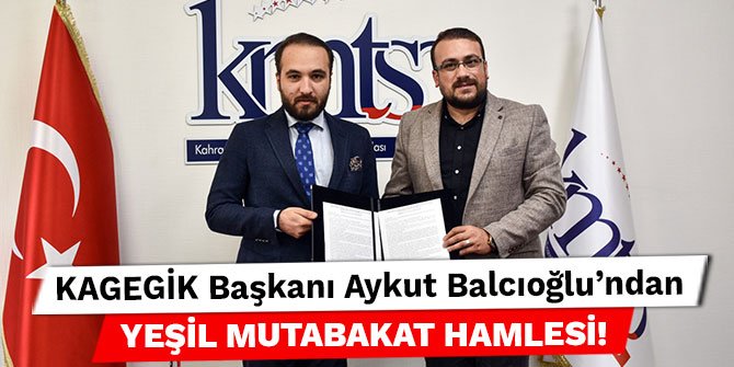 KAGEGİK Başkanı Aykut Balcıoğlu’ndan Yeşil Mutabakat Hamlesi!