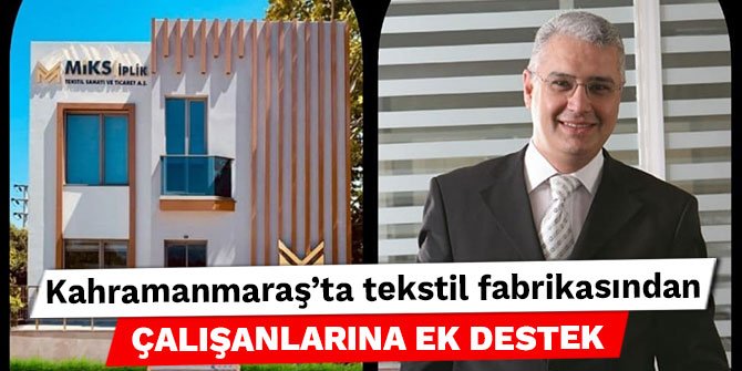 Kahramanmaraş'ta tekstil fabrikasından çalışanlarına ek destek