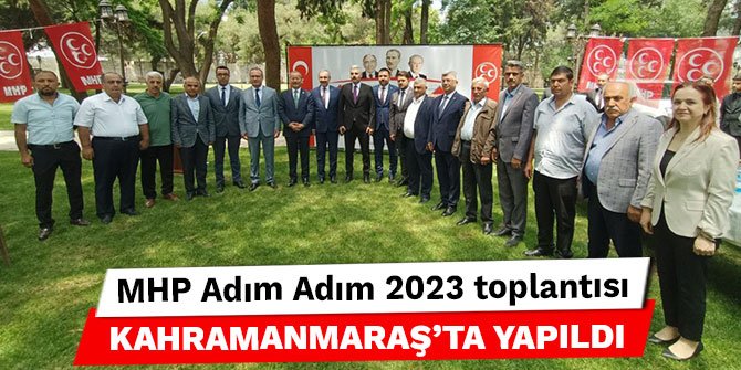MHP Adım Adım 2023 toplantısı Kahramanmaraş’ta yapıldı