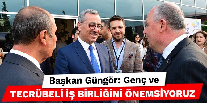 Başkan Güngör: Genç ve tecrübeli iş birliğini önemsiyoruz