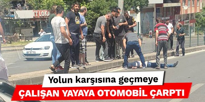 Kahramanmaraş’ta yolun karşısına geçmeye çalışan yayaya otomobil çarptı