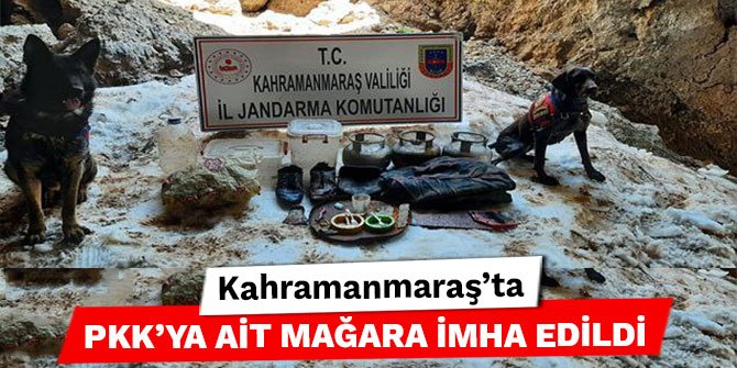 Kahramanmaraş’ta PKK’ya ait mağara imha edildi