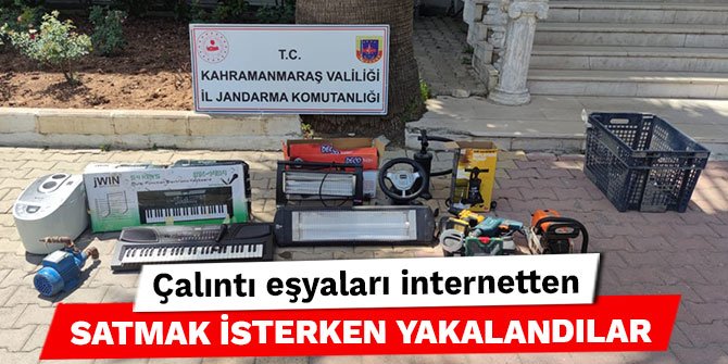 Kahramanmaraş’ta çalıntı eşyaları internetten satmak isterken yakalandılar