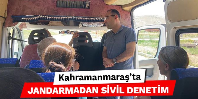 Kahramanmaraş’ta jandarmadan sivil denetim