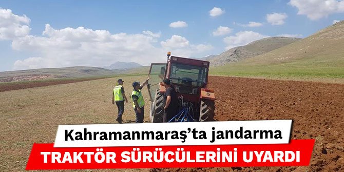 Kahramanmaraş’ta jandarma traktör sürücülerini uyardı