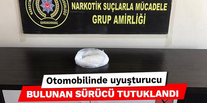 Kahramanmaraş’ta otomobilinde uyuşturucu bulunan sürücü tutuklandı