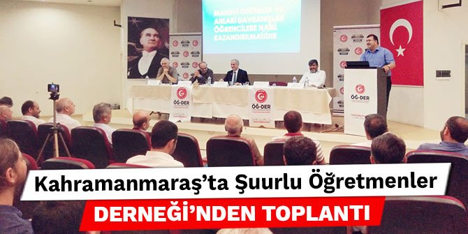 Kahramanmaraş’ta Şuurlu Öğretmenler Derneği’nden toplantı