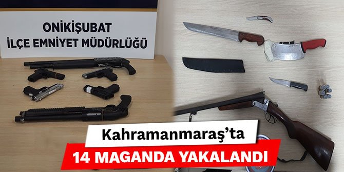 Kahramanmaraş’ta 14 maganda yakalandı