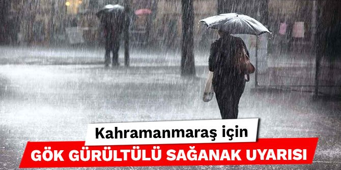 Kahramanmaraş için gök gürültülü sağanak uyarısı