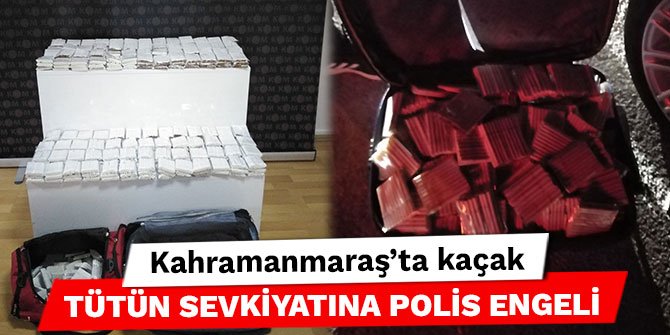 Kahramanmaraş’ta kaçak tütün sevkiyatına polis engeli