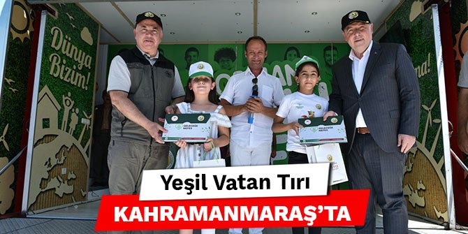 Yeşil Vatan Tırı Kahramanmaraş’ta