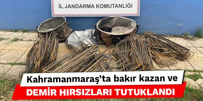 Kahramanmaraş’ta bakır kazan ve demir hırsızları tutuklandı