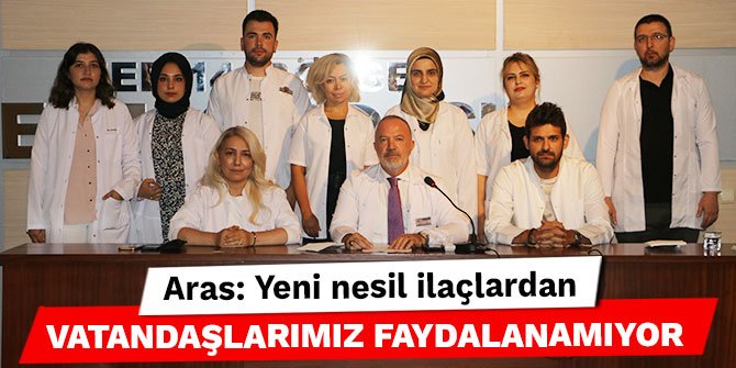 Eczacılar Odası Başkanı Aras: Yeni nesil ilaçlardan vatandaşlarımız faydalanamıyor
