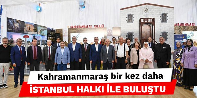 Kahramanmaraş bir kez daha İstanbul halkı ile buluştu