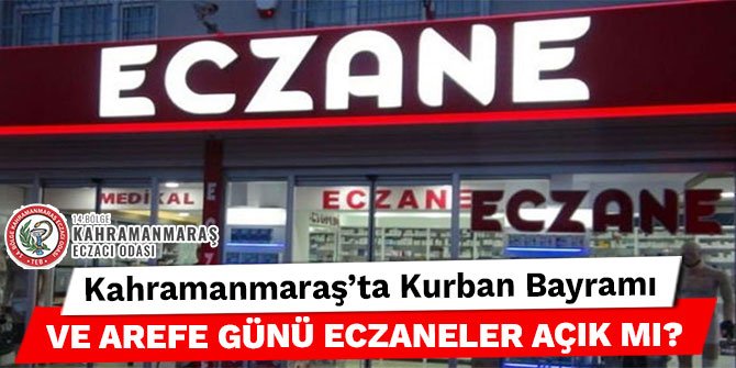 Kahramanmaraş'ta Kurban Bayramı ve arefe günü eczaneler açık mı?
