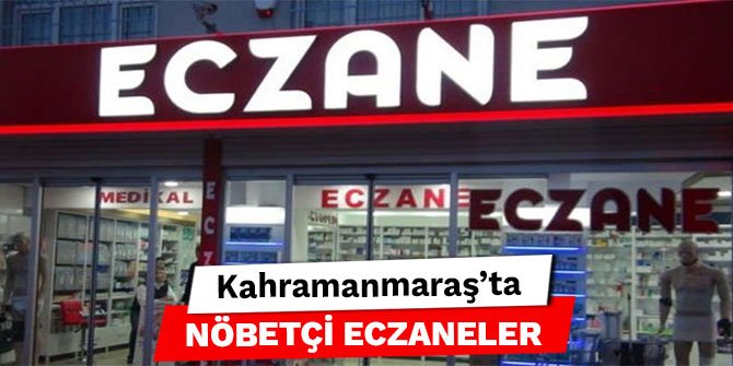 Kahramanmaraş'ta nöbetçi eczaneler - 2 Ağustos 2022