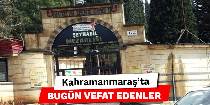 Kahramanmaraş'ta bugün vefat edenler - 5 Ağustos 2022