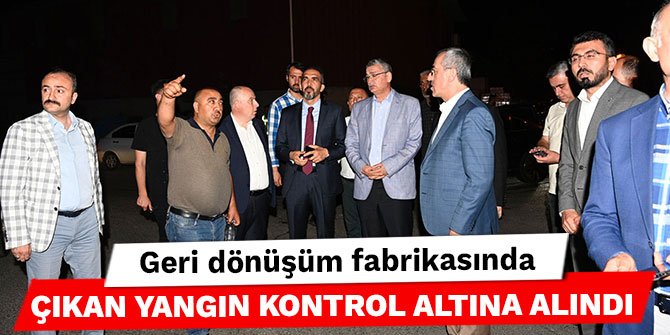 Kahramanmaraş'ta geri dönüşüm fabrikasında çıkan yangın kontrol altına alındı