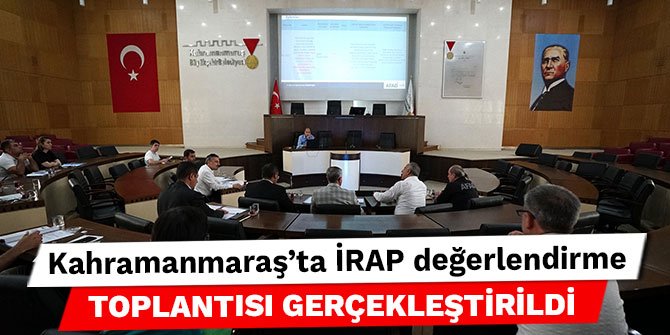 Kahramanmaraş'ta İRAP Değerlendirme Toplantısı gerçekleştirildi