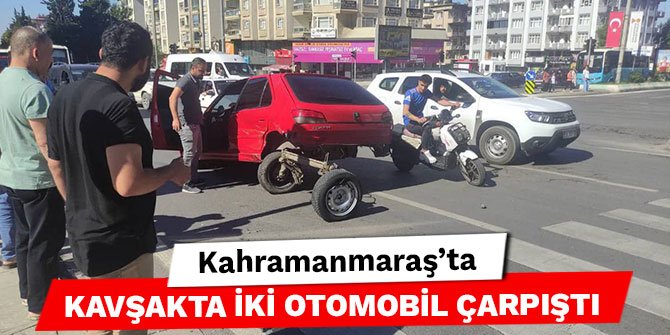 Kahramanmaraş’ta kavşakta iki otomobil çarpıştı
