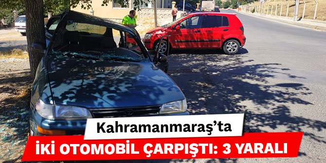 Kahramanmaraş’ta iki otomobil çarpıştı: 3 yaralı