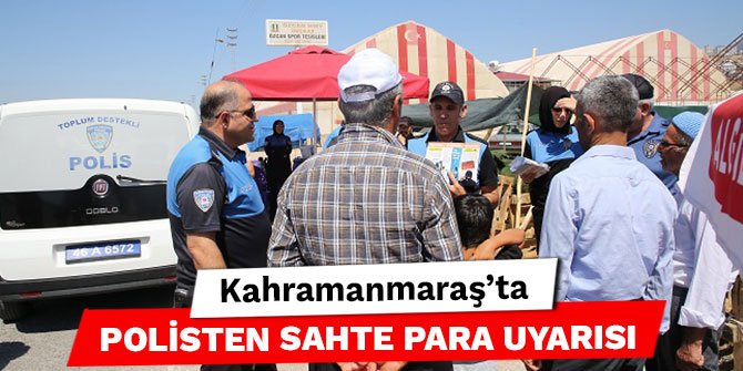 Kahramanmaraş'ta polisten sahte para uyarısı
