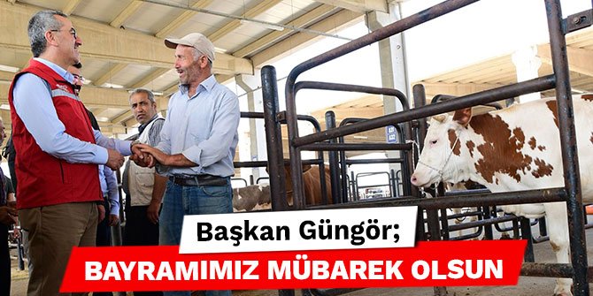 Başkan Güngör; Bayramımız mübarek olsun
