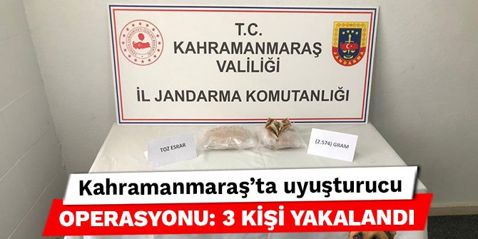 Kahramanmaraş’ta uyuşturucu operasyonu: 3 kişi yakalandı