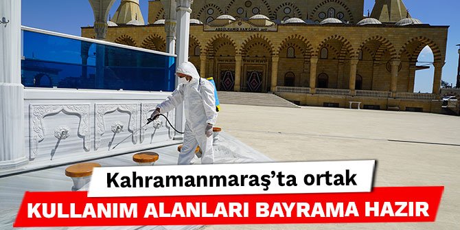 Kahramanmaraş'ta ortak kullanım alanları bayrama hazır