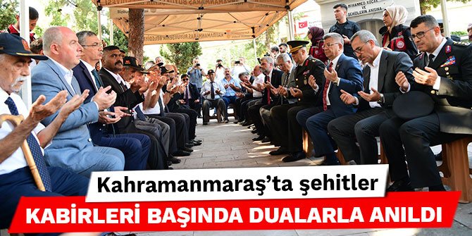 Kahramanmaraş'ta şehitler kabirleri başında dualarla anıldı