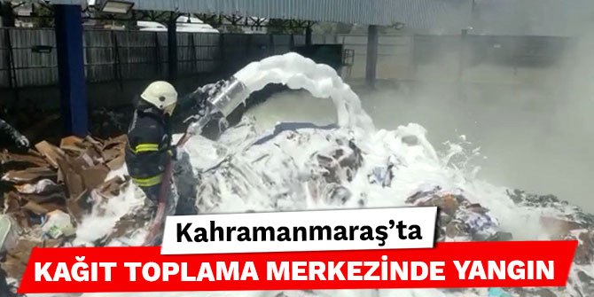 Kahramanmaraş’ta kağıt toplama merkezinde yangın