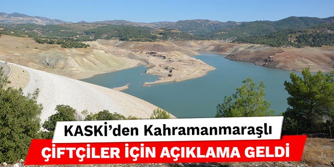 KASKİ'den Kahramanmaraşlı çiftçiler için açıklama geldi