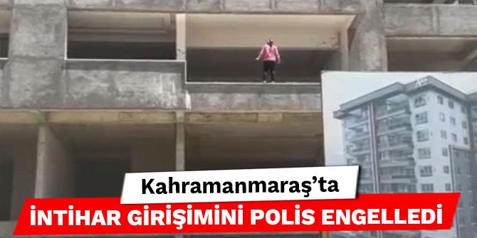 Kahramanmaraş’ta intihar girişimini polis engelledi
