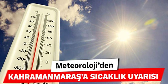 Meteoroloji'den Kahramanmaraş'a sıcaklık uyarısı