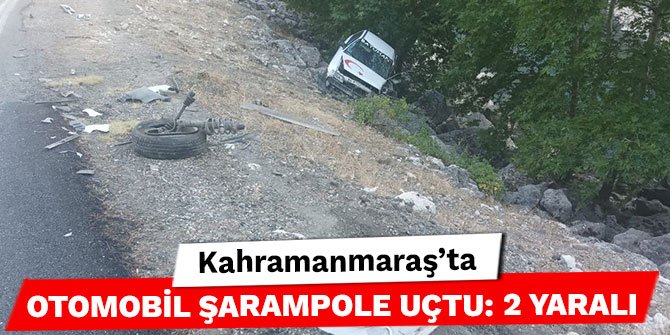 Kahramanmaraş’ta otomobil şarampole uçtu: 2 yaralı