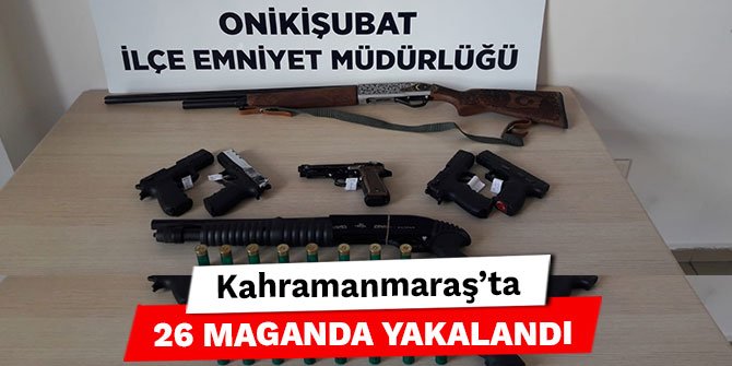 Kahramanmaraş'ta 26 maganda yakalandı