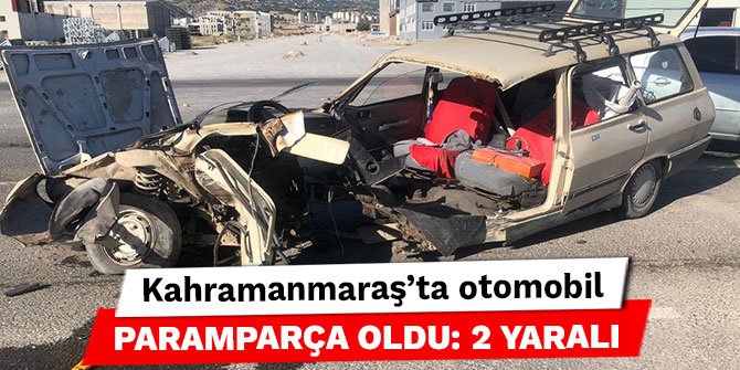 Kahramanmaraş’ta otomobil paramparça oldu: 2 yaralı