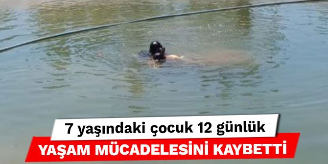 Kahramanmaraş’ta 7 yaşındaki çocuk 12 günlük yaşam mücadelesini kaybetti