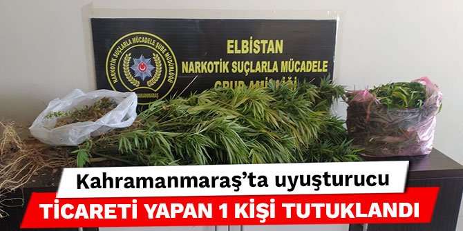 Kahramanmaraş'ta uyuşturucu ticareti yapan 1 kişi tutuklandı
